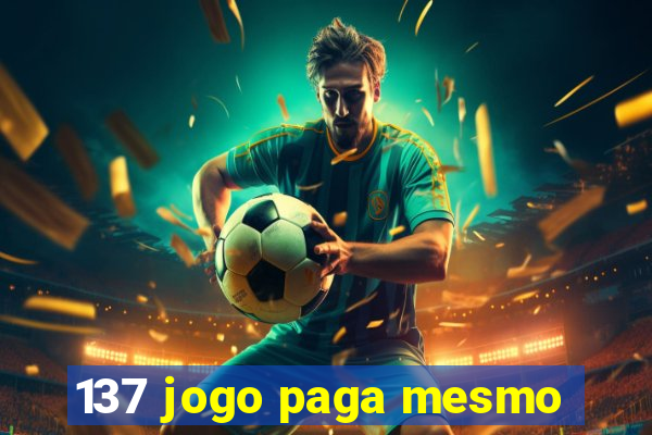 137 jogo paga mesmo